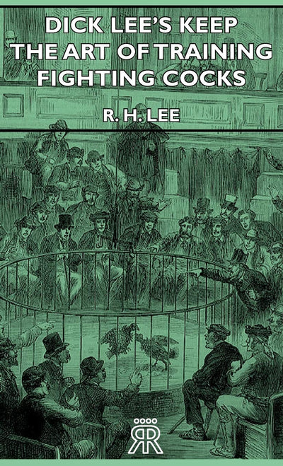 Dick Lee's Keep - The Art Of Training Fighting Cocks