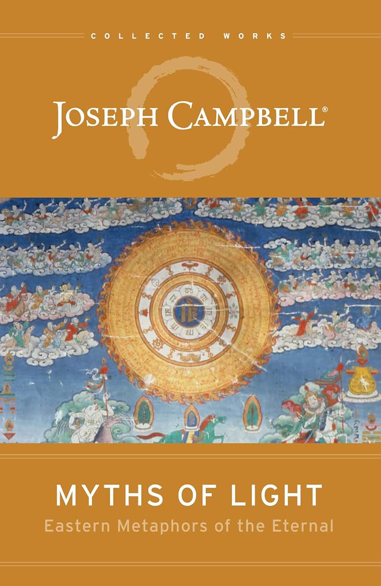 Myths of Light: Eastern Metaphors of the Eternal (The Collected Works of Joseph Campbell)