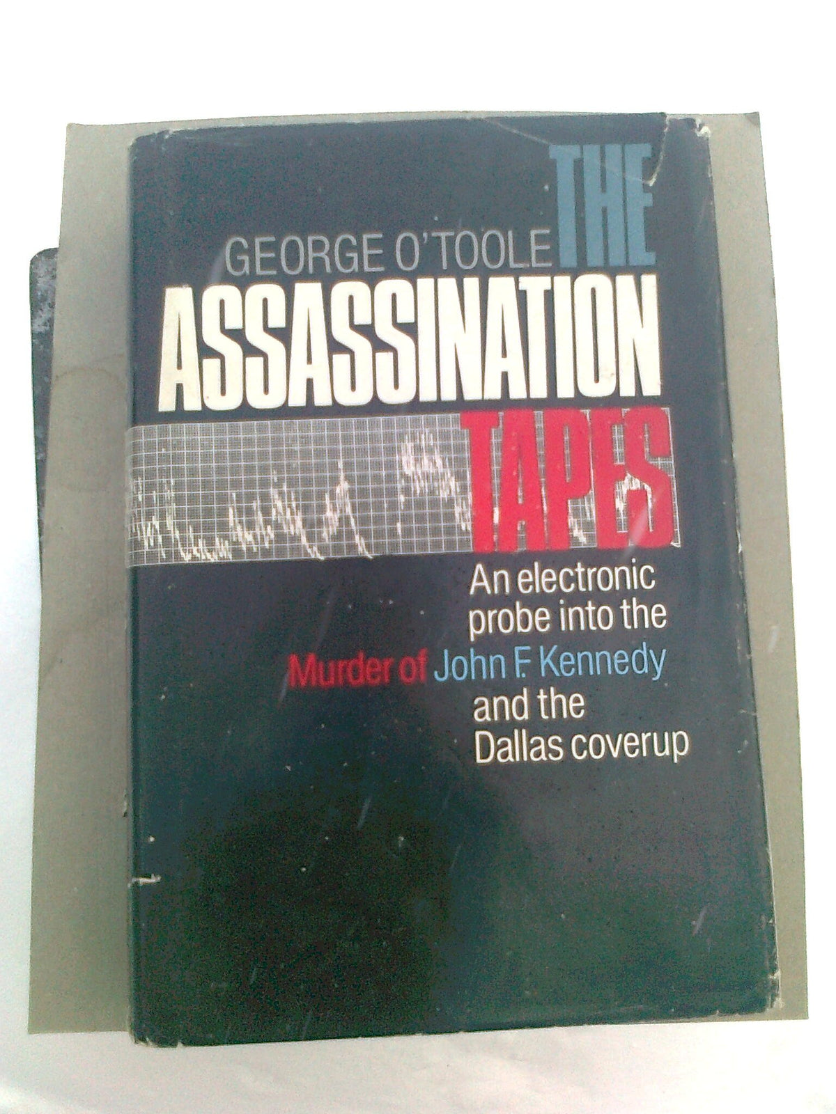 The assassination tapes: An electronic probe into the murder of John F. Kennedy and the Dallas coverup