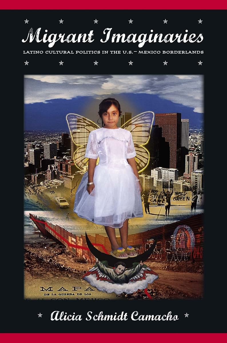 Migrant Imaginaries: Latino Cultural Politics in the U.S.-Mexico Borderlands (Nation of Nations, 12)