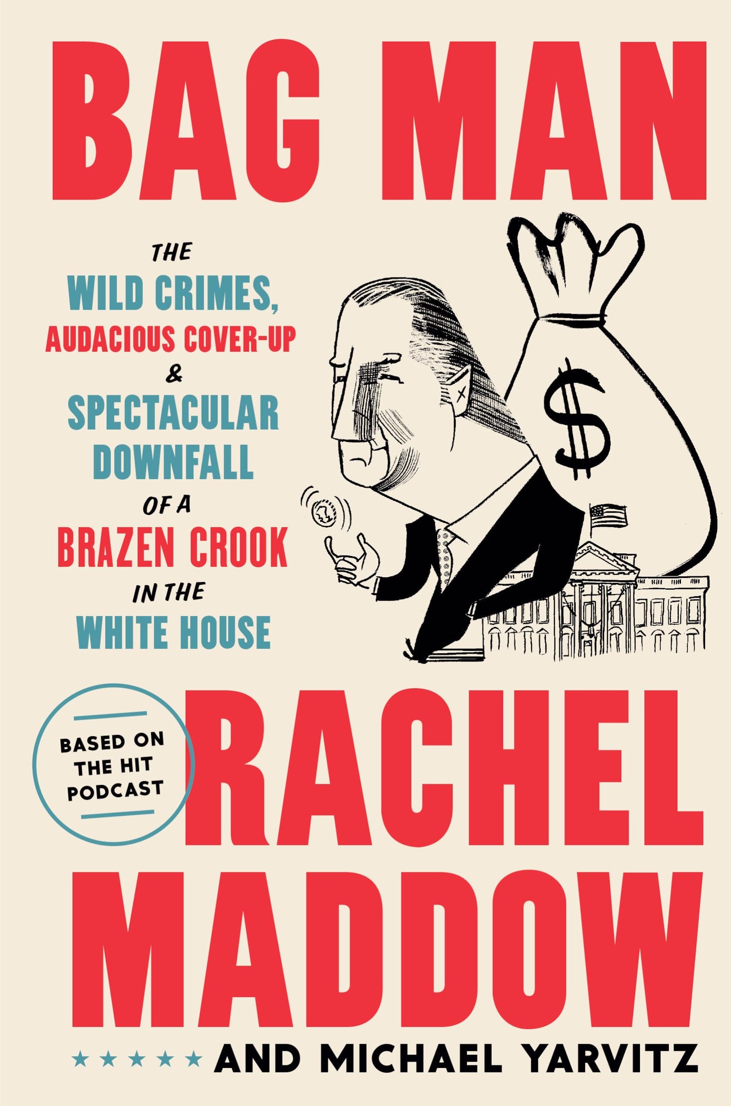 Bag Man: The Wild Crimes, Audacious Cover-up, and Spectacular Downfall of a Brazen Crook in the White House