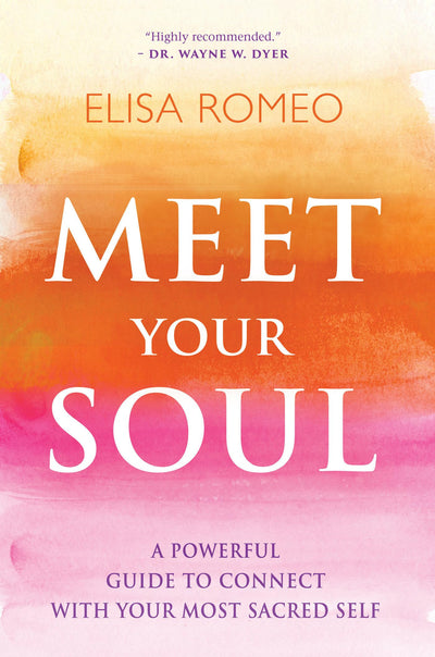 Meet Your Soul: A Powerful Guide to Connect with Your Most S
