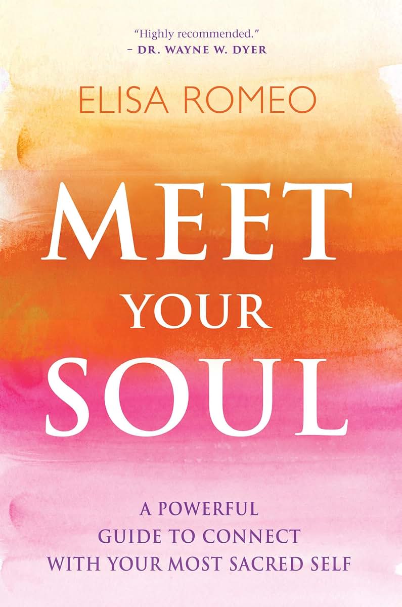 Meet Your Soul: A Powerful Guide to Connect with Your Most S