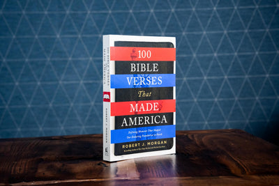 100 Bible Verses That Made America: Defining Moments That Shaped Our Enduring Foundation of Faith