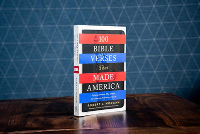 100 Bible Verses That Made America: Defining Moments That Shaped Our Enduring Foundation of Faith