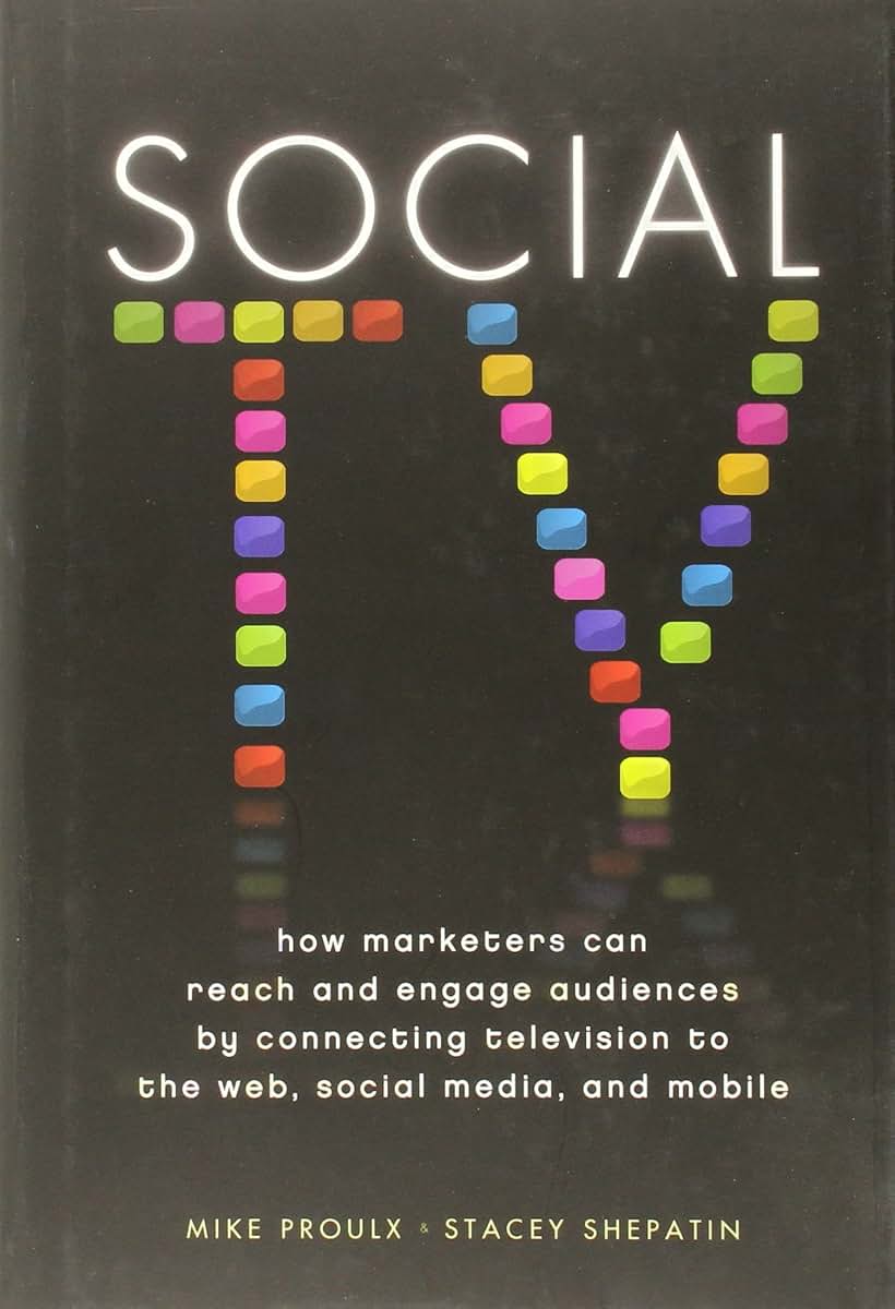 Social TV: How Marketers Can Reach and Engage Audiences by Connecting Television to the Web, Social Media, and Mobile