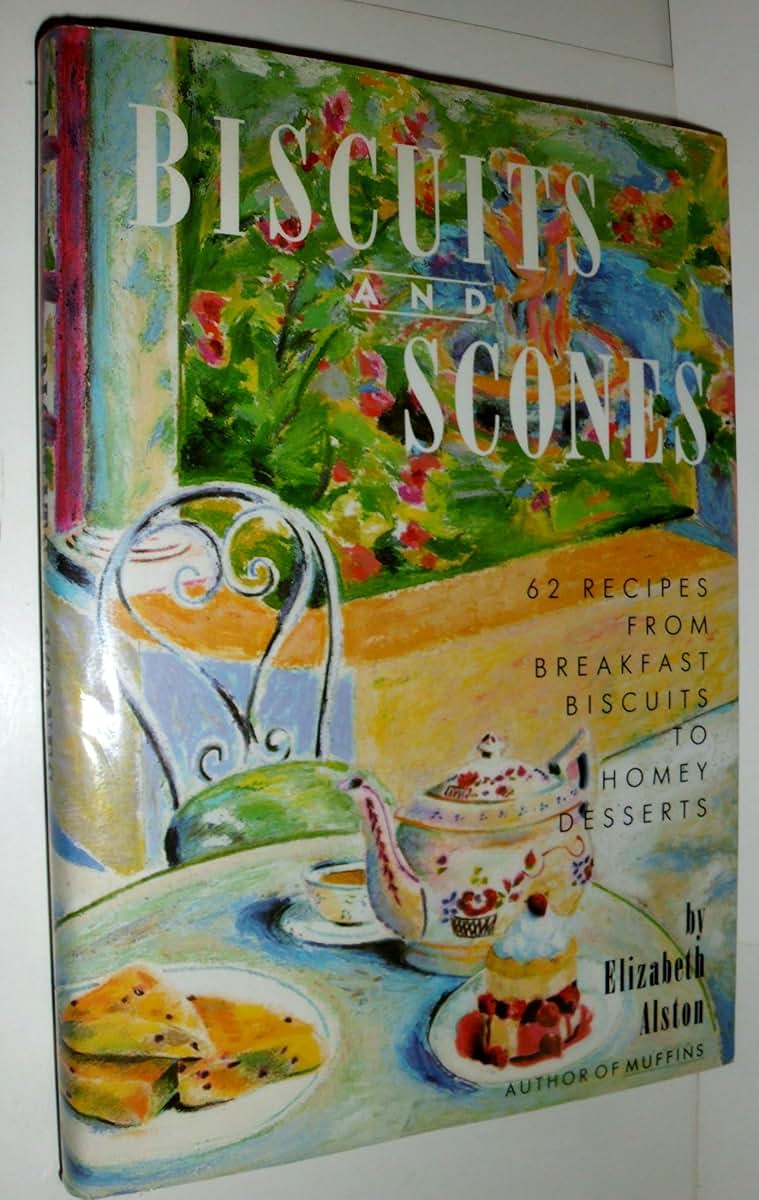 Biscuits and Scones: 62 Recipes from Breakfast Biscuits to Homey Desserts