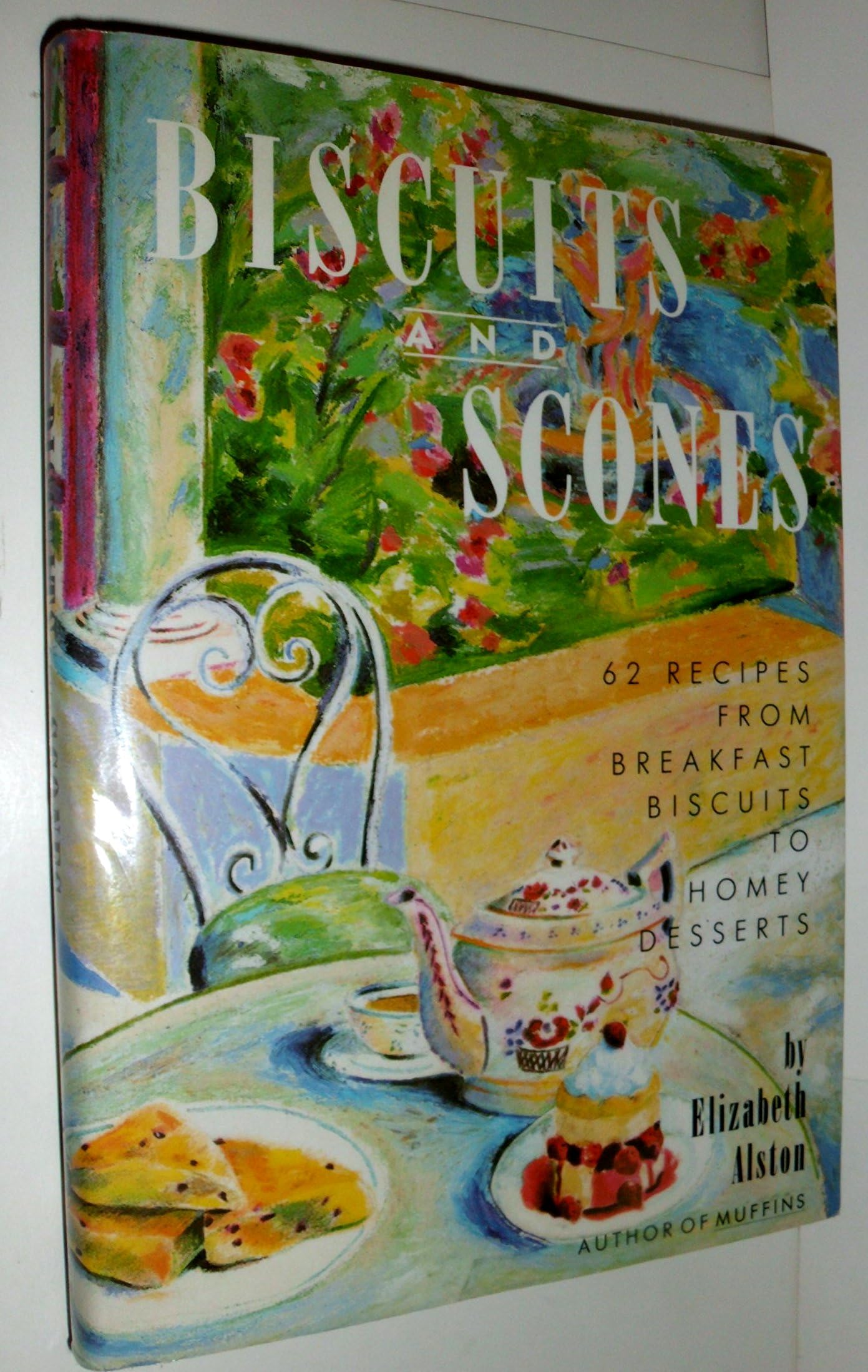 Biscuits and Scones: 62 Recipes from Breakfast Biscuits to Homey Desserts