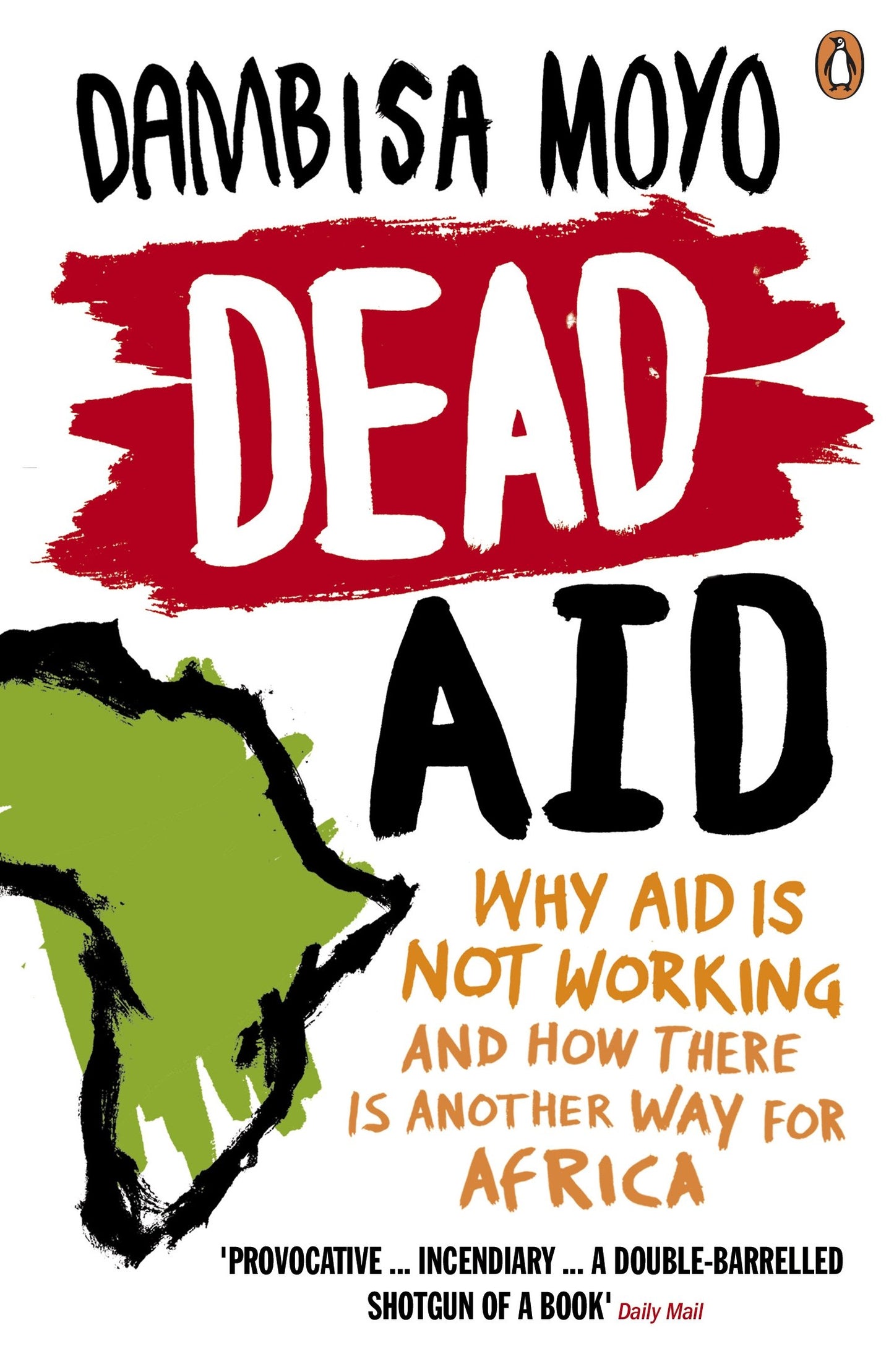 Dead Aid: Why Aid Makes Things Worse and How There Is Another Way for Africa