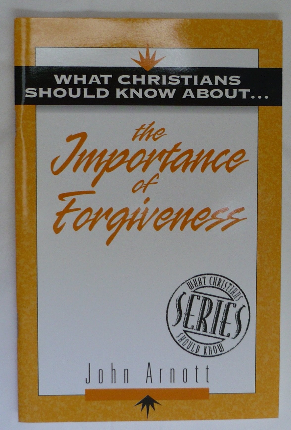 What Christians Should Know about the Importance of Forgiveness: What Christians Should Know about S.