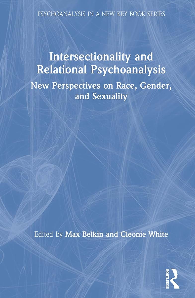 Intersectionality and Relational Psychoanalysis: New Perspectives on Race, Gender, and Sexuality (Psychoanalysis in a New Key Book Series)