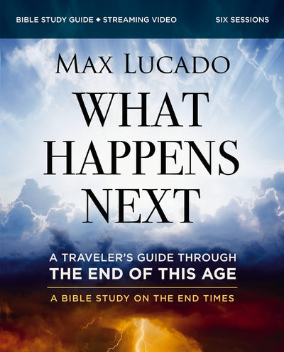 What Happens Next Bible Study Guide plus Streaming Video: A Travelers Guide through the End of This Age