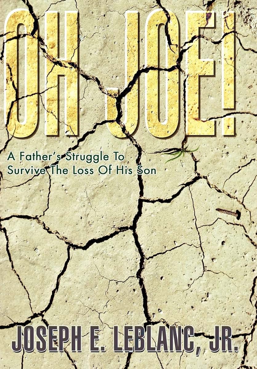Oh Joe!: A Father's Struggle To Survive The Loss Of His Son
