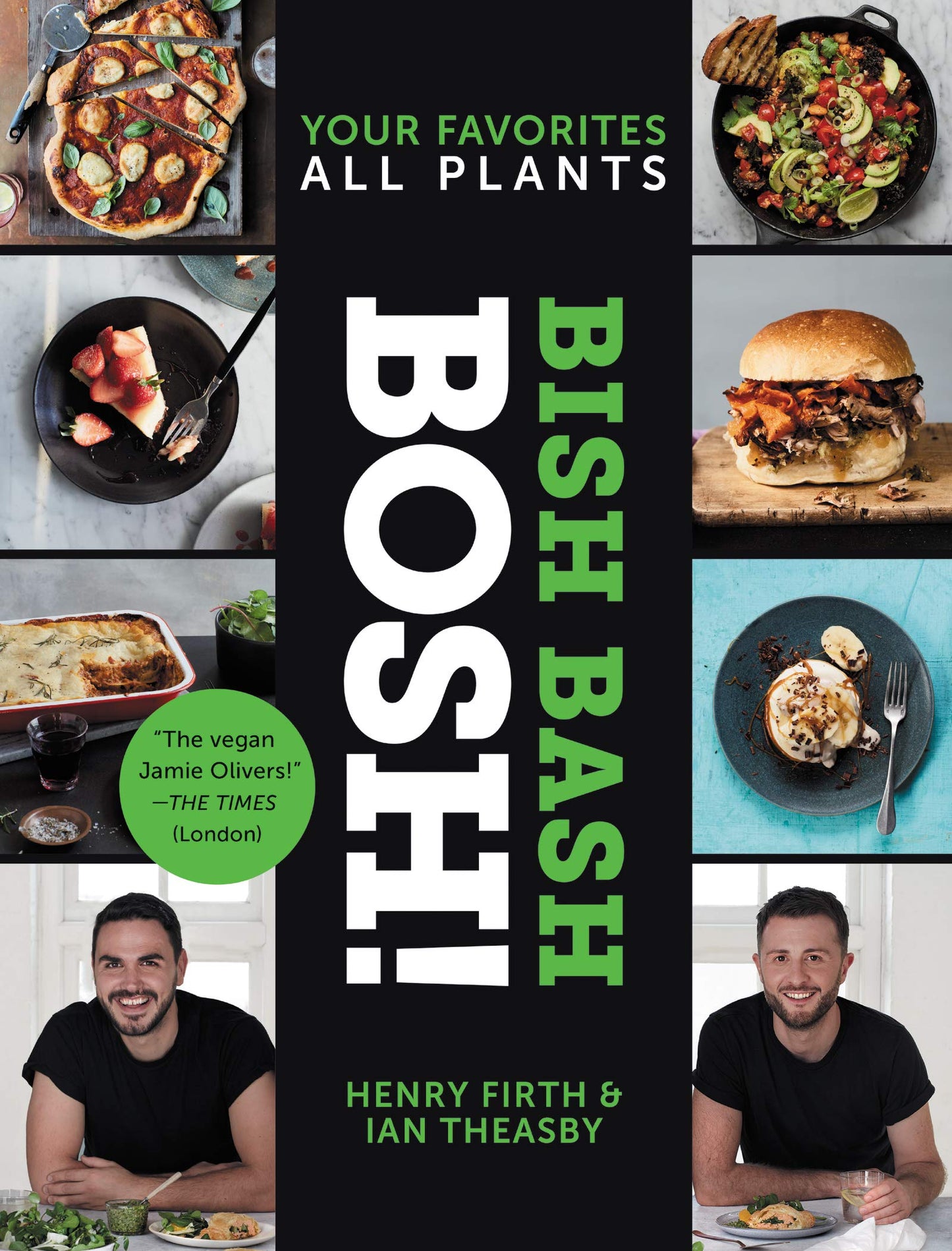 Bish Bash Bosh!: Your Favorites * All Plants - Over 120 Flavorful Vegan Recipes for Quick Weeknight Meals and Showstopper Parties (BOSH Series)