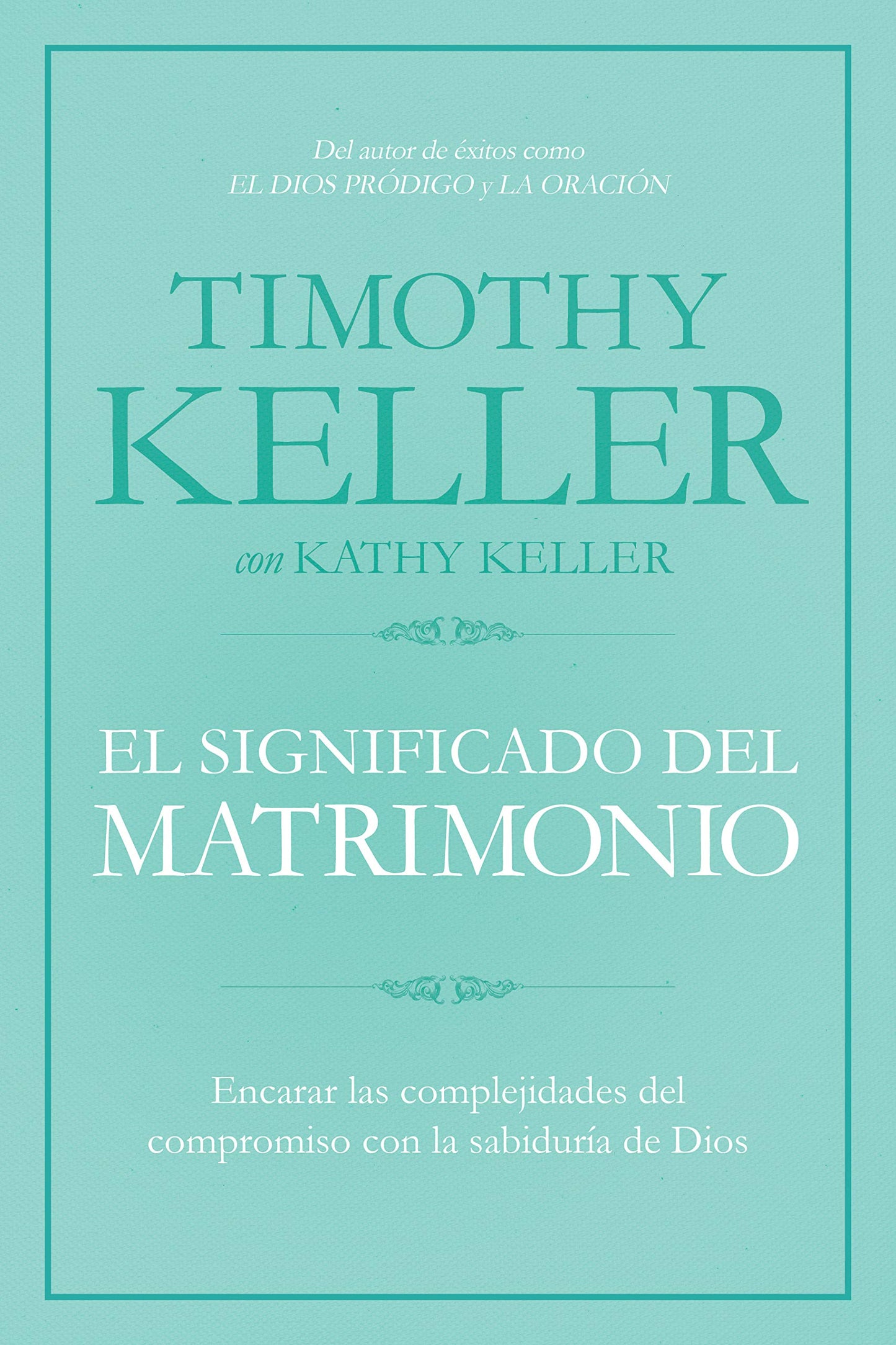 El significado del matrimonio: Cmo enfrentar las dificultades del compromiso con la sabidura de Dios The Meaning of Marriage: Facing the ... with the Wisdom of God (Spanish Edition)