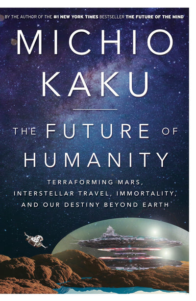 The Future of Humanity: Terraforming Mars, Interstellar Travel