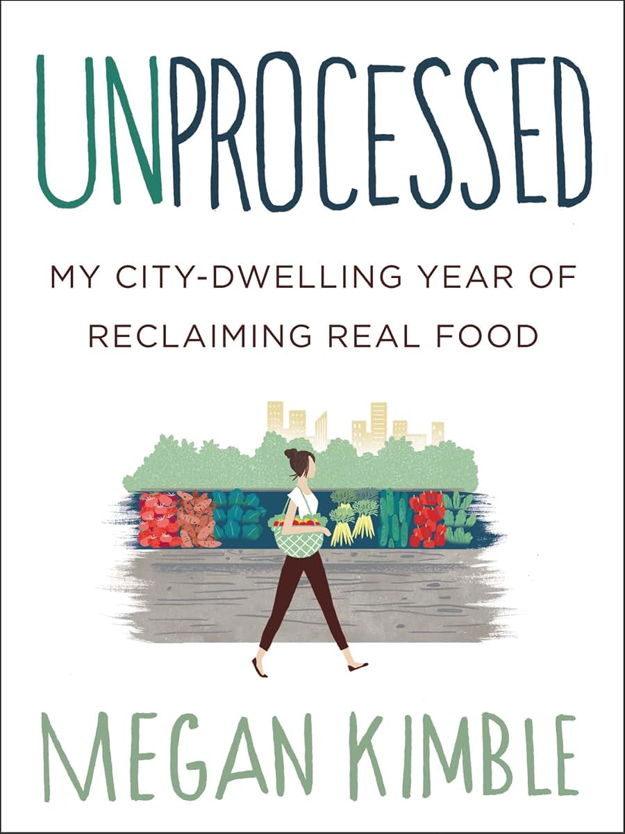 Unprocessed: My City-Dwelling Year of Reclaiming Real Food