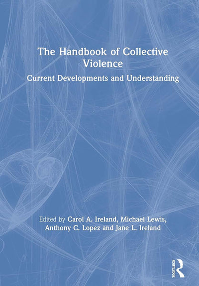The Handbook of Collective Violence: Current Developments and Understanding