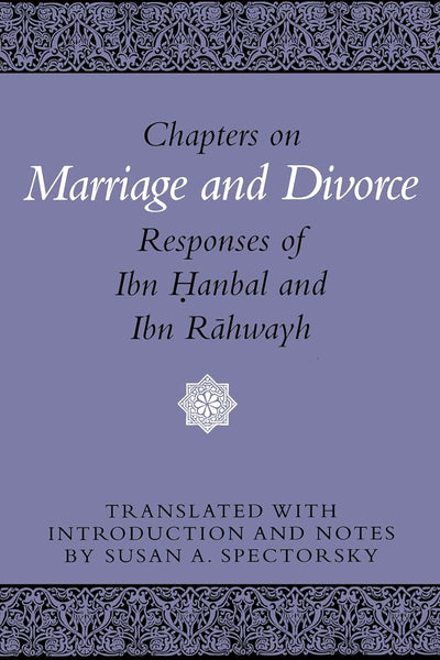 Chapters on Marriage and Divorce: Responses of Ibn Hanbal and Ibn Rahwayh