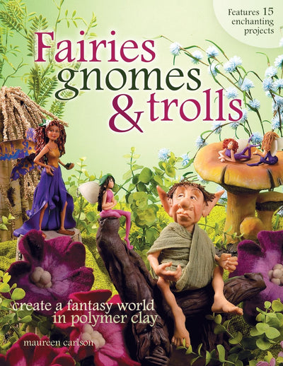 Fairies, Gnomes & Trolls: Create a Fantasy World in Polymer