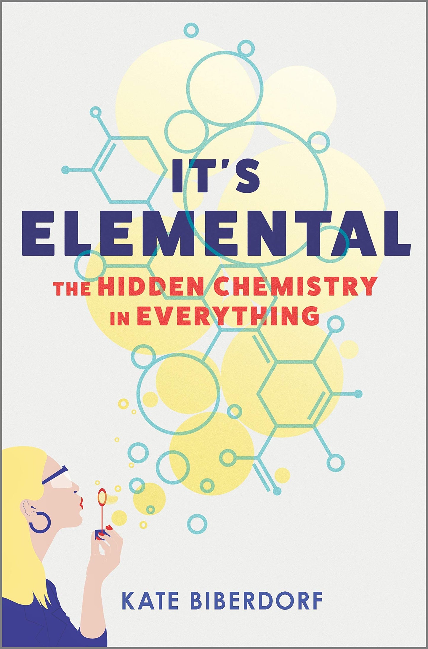 It's Elemental: The Hidden Chemistry in Everything by Biberd