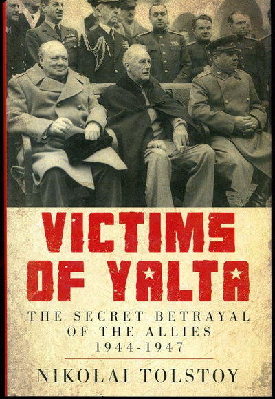 Victims of Yalta: The Secret Betrayal of the Allies: 1944-1947