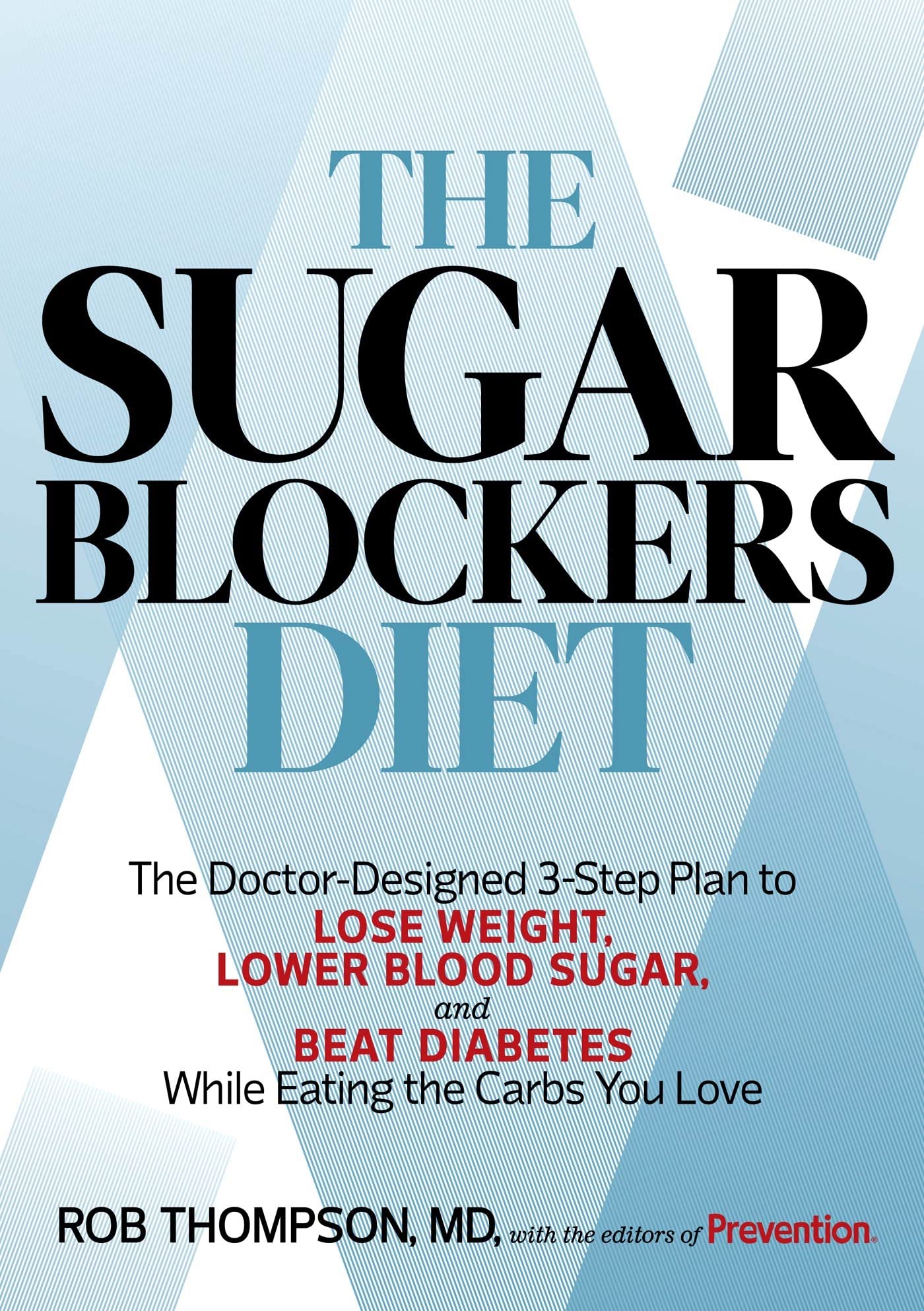 The Sugar Blockers Diet: The Doctor-Designed 3-Step Plan to Lose Weight, Lower Blood Sugar, and Beat Diabetes--While Eating the Carbs You Love