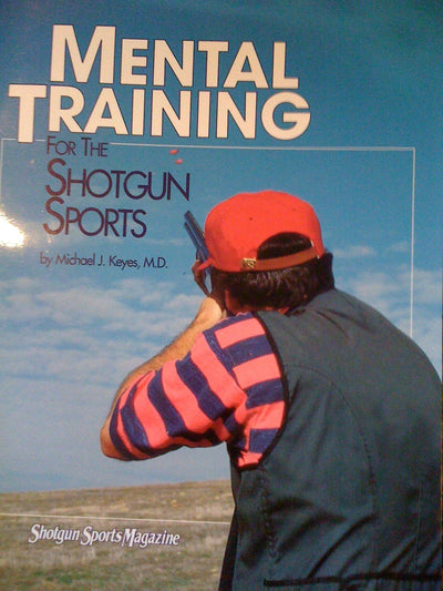 Further Adventures, Inc. presents mental training for the shotgun sports: Compiled from Michael Keyes' articles in Shotgun sports magazine