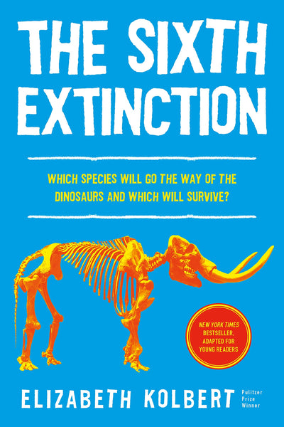 The Sixth Extinction (young readers adaptation): An Unnatural History