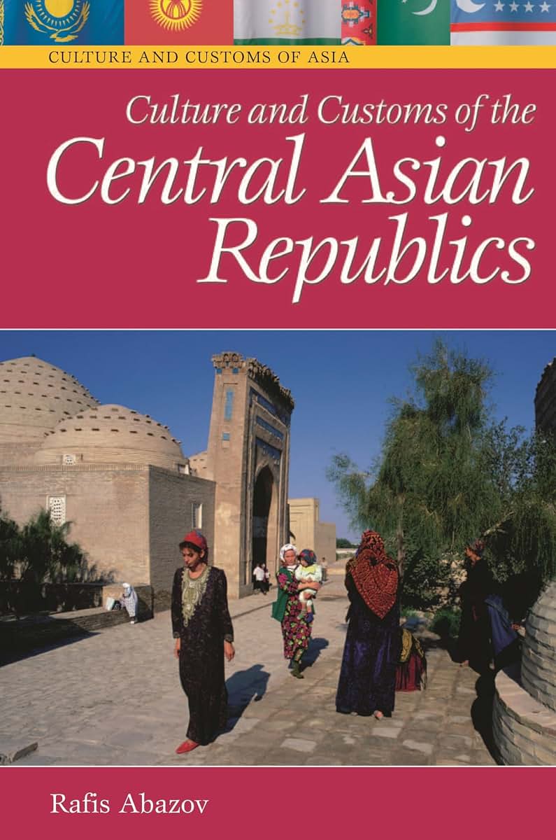 Culture and Customs of the Central Asian Republics (Culture and Customs of Asia)