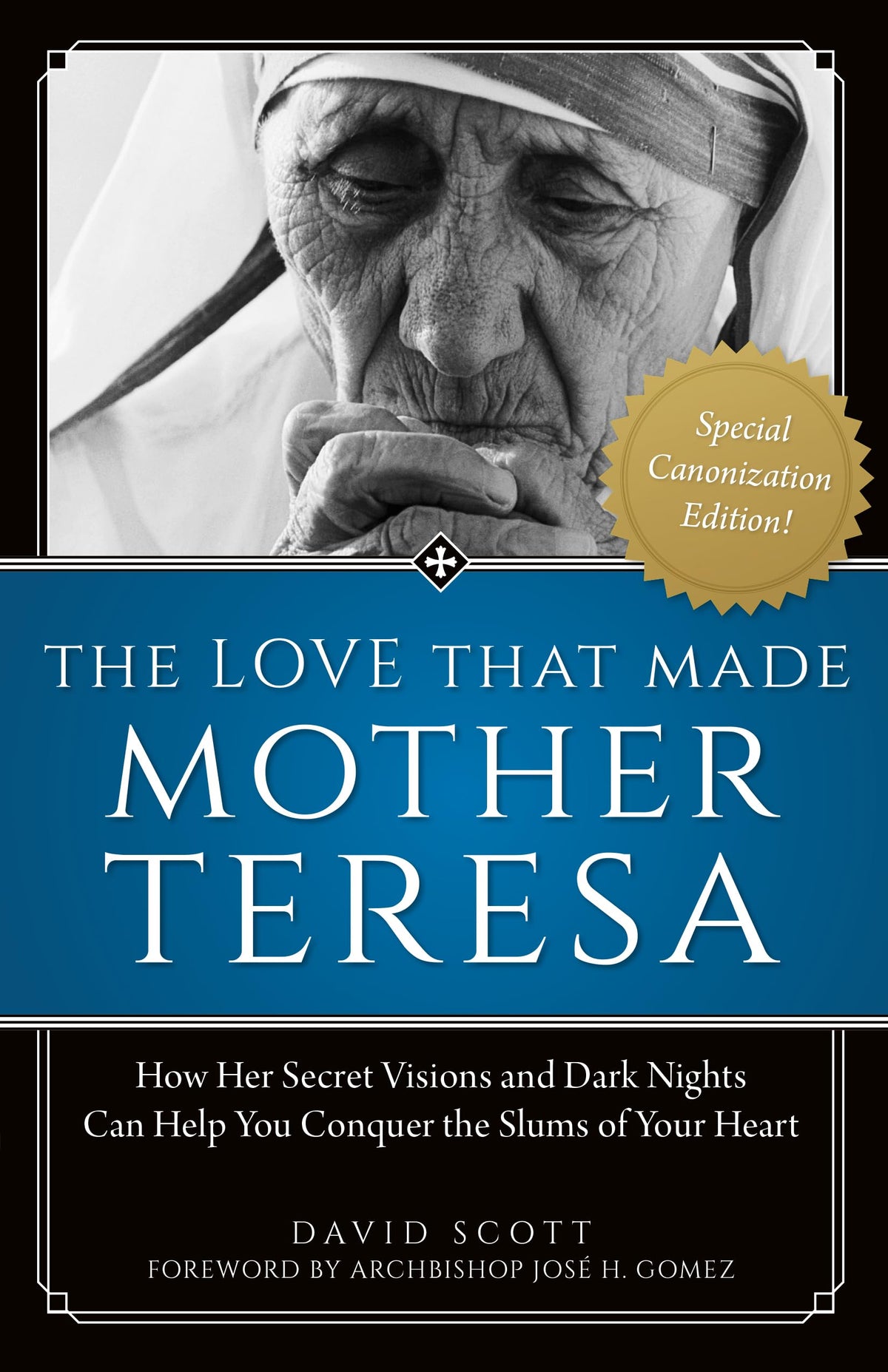 The Love That Made Mother Teresa: How Her Secret Visions and Dark Nights Can Help You Conquer the Slums of Your Heart