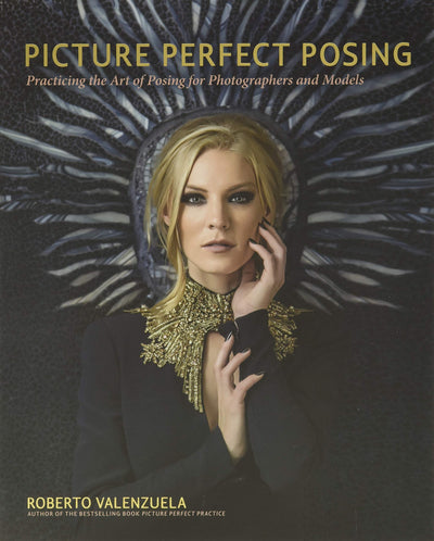 Picture Perfect Posing: Practicing the Art of Posing for Photographers and Models (Voices That Matter)
