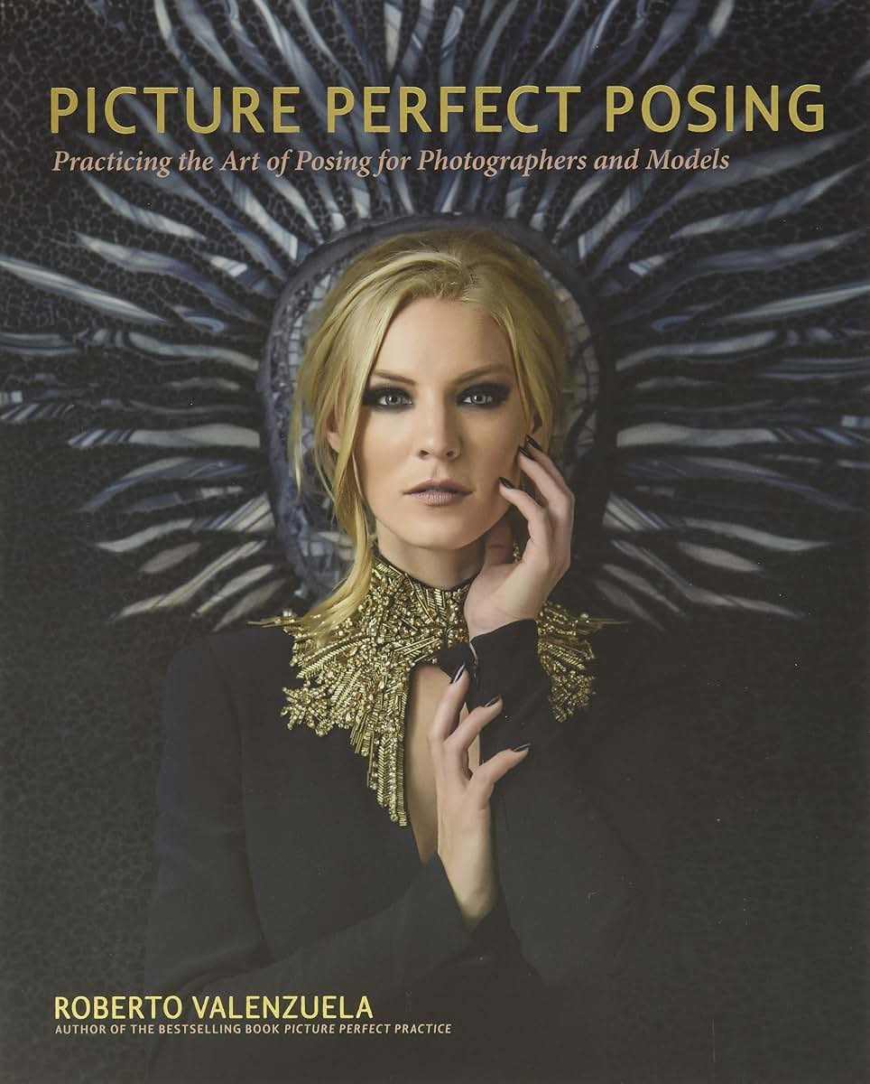 Picture Perfect Posing: Practicing the Art of Posing for Photography