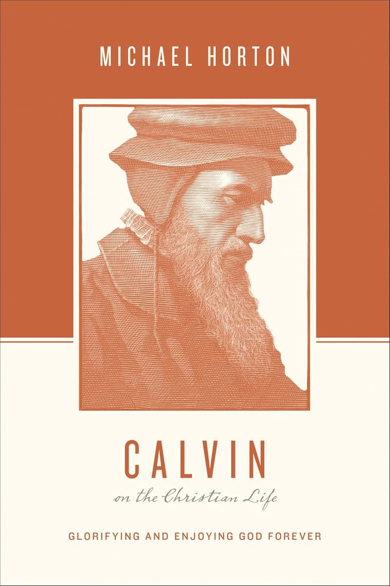 Calvin on the Christian Life: Glorifying and Enjoying God Forever (Theologians on the Christian Life)