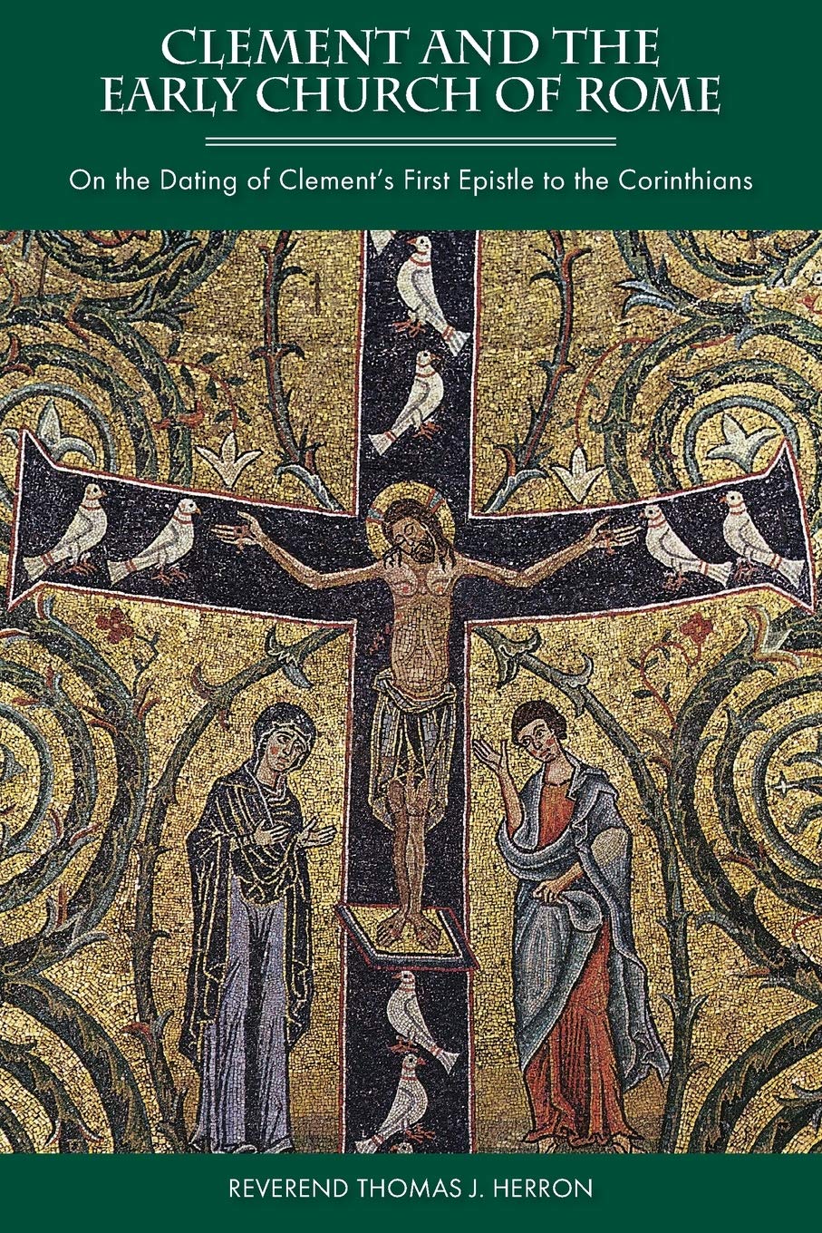 Clement and the Early Church of Rome: On the Dating of Clement's First Epistle to the Corinthians