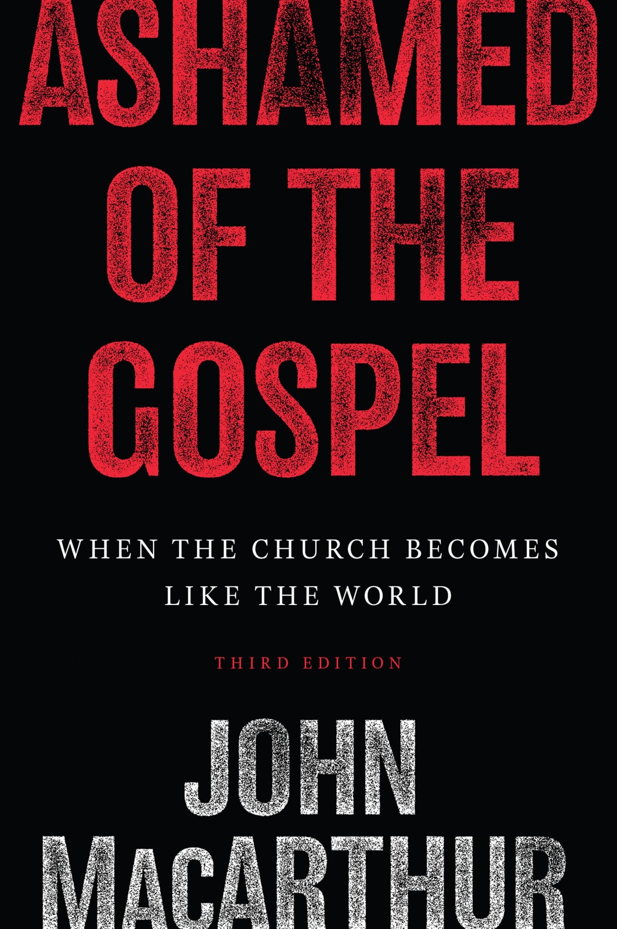 Ashamed of the Gospel: When the Church Becomes Like the World (3rd Edition)