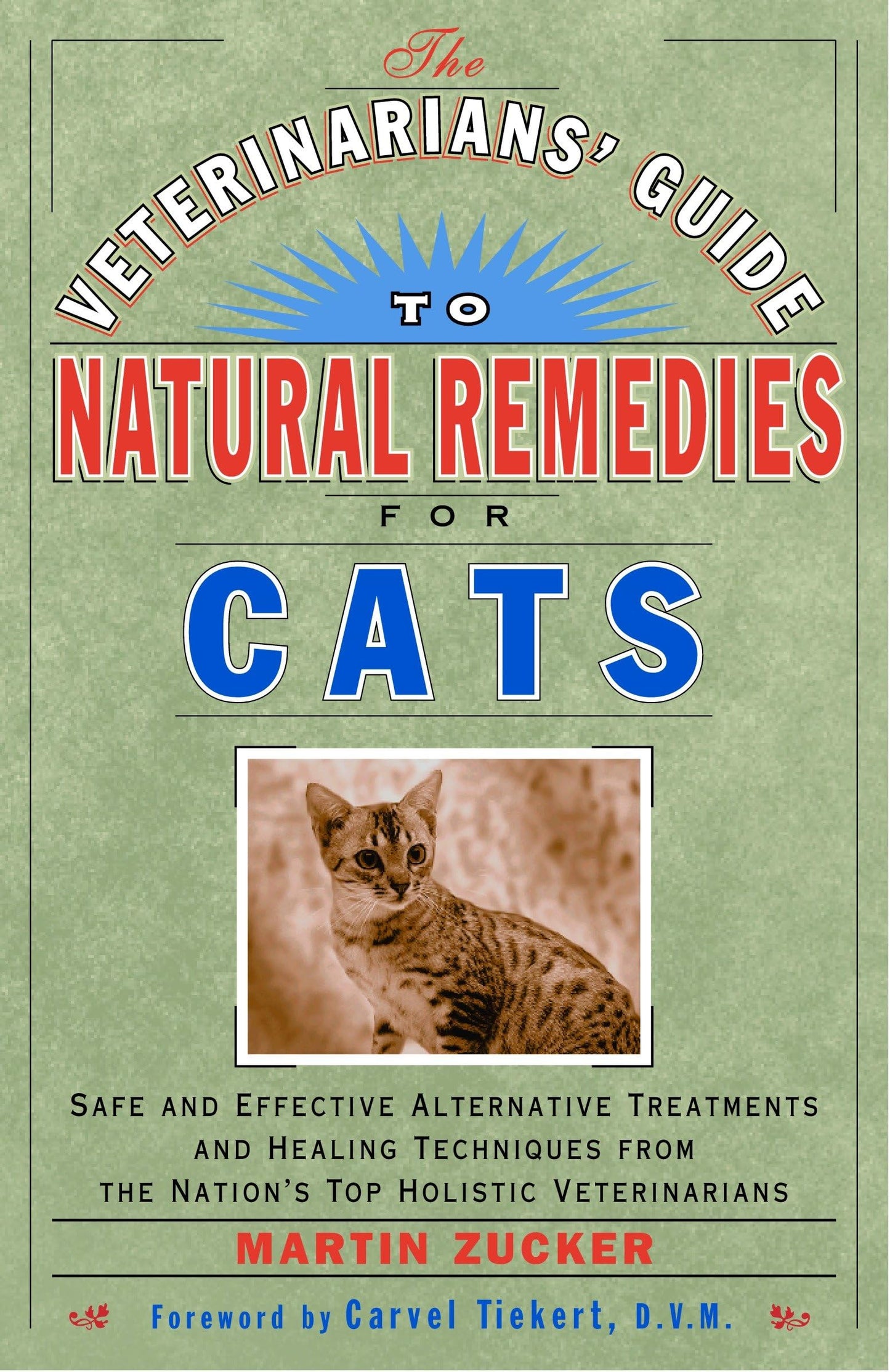 Veterinarians Guide to Natural Remedies for Cats : Safe and Effective Alternative Treatments and Healing Techniques from the Nations Top Holistic Veterinarians