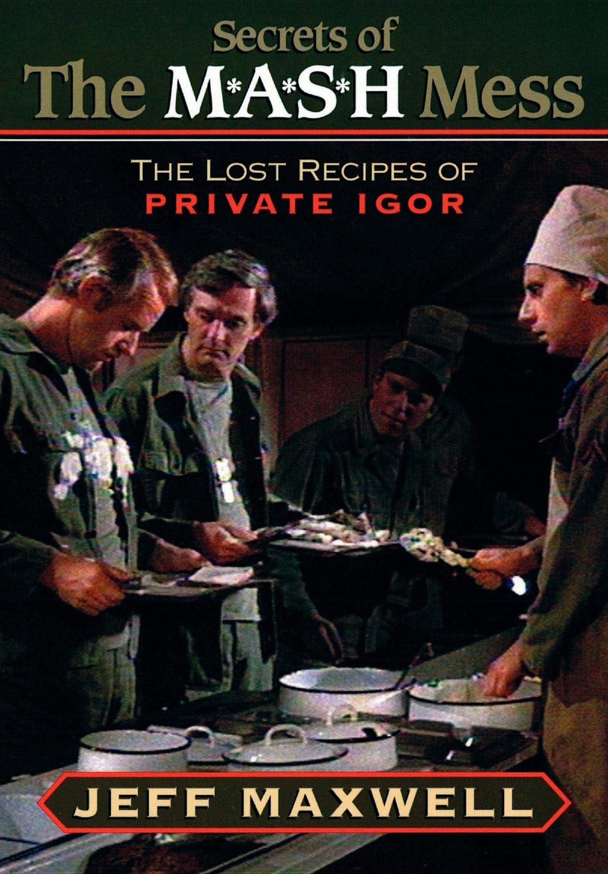 The Secrets of the M*A*S*H Mess: The Lost Recipes of Private
