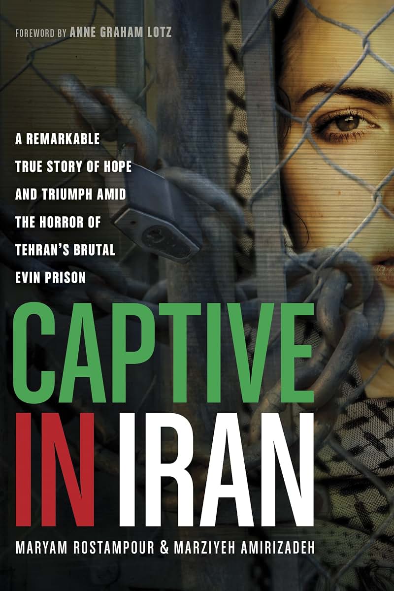 Captive in Iran: A Remarkable True Story of Hope and Triumph amid the Horror of Tehran's Brutal Evin Prison