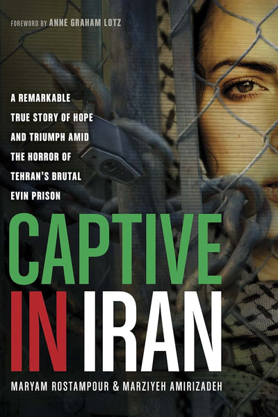 Captive in Iran: A Remarkable True Story of Hope and Triumph amid the Horror of Tehran's Brutal Evin Prison