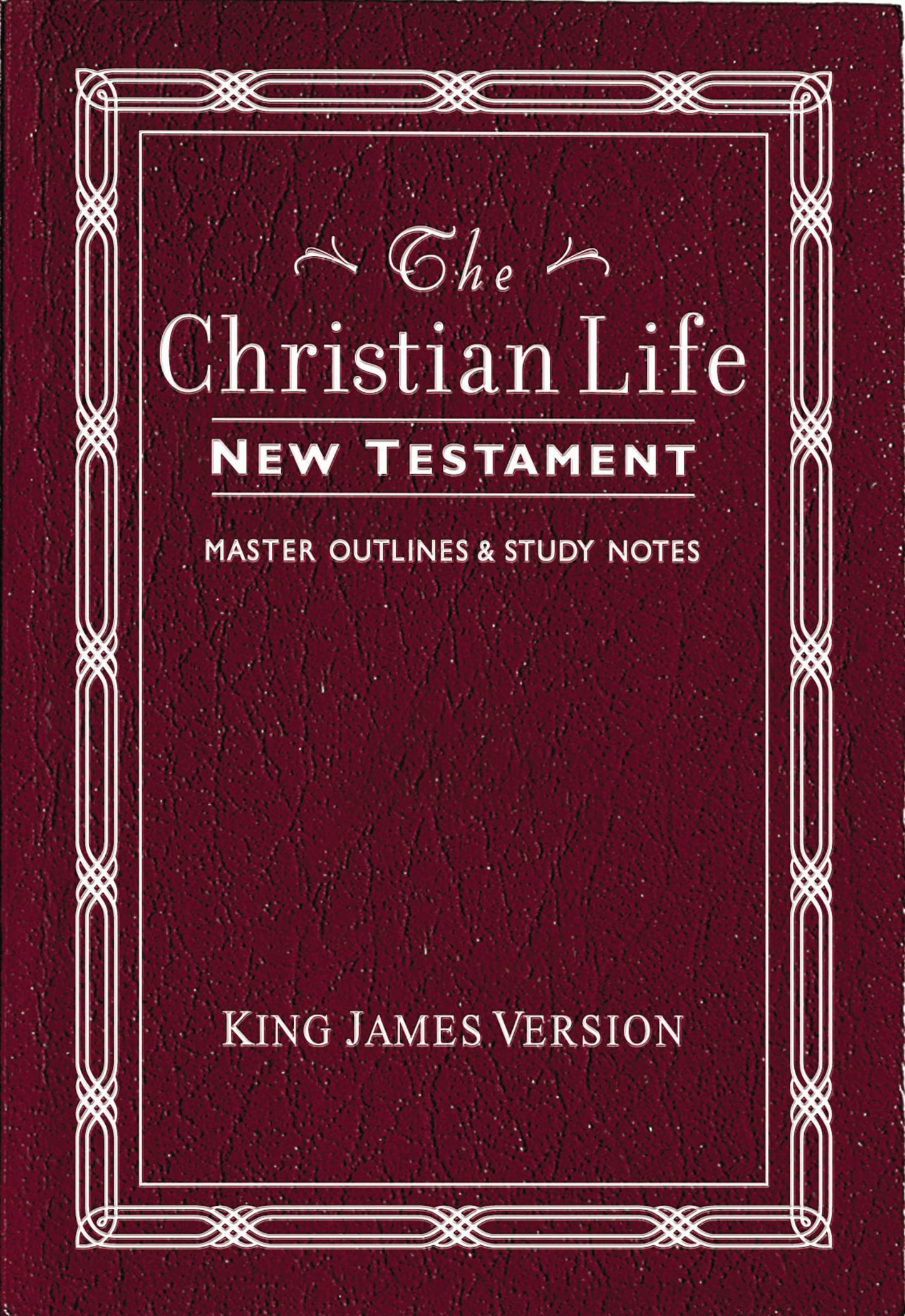 The Christian Life New Testament: King James Version, with Master Outlines & Study Notes