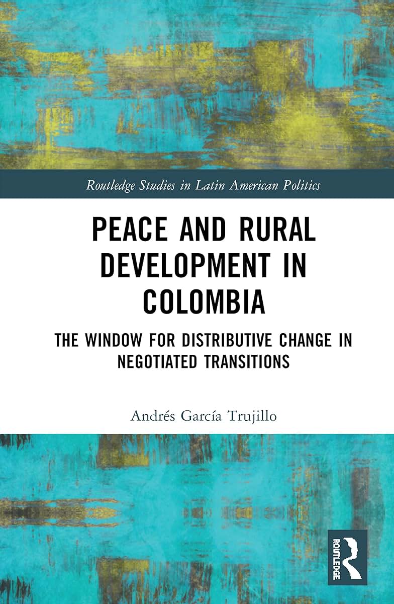 Peace and Rural Development in Colombia (Routledge Studies in Latin American Politics)