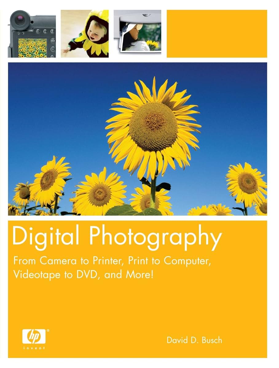 Digital Photography: From Camera to Printer, Print to Computer, Videotape to DVD, and More!