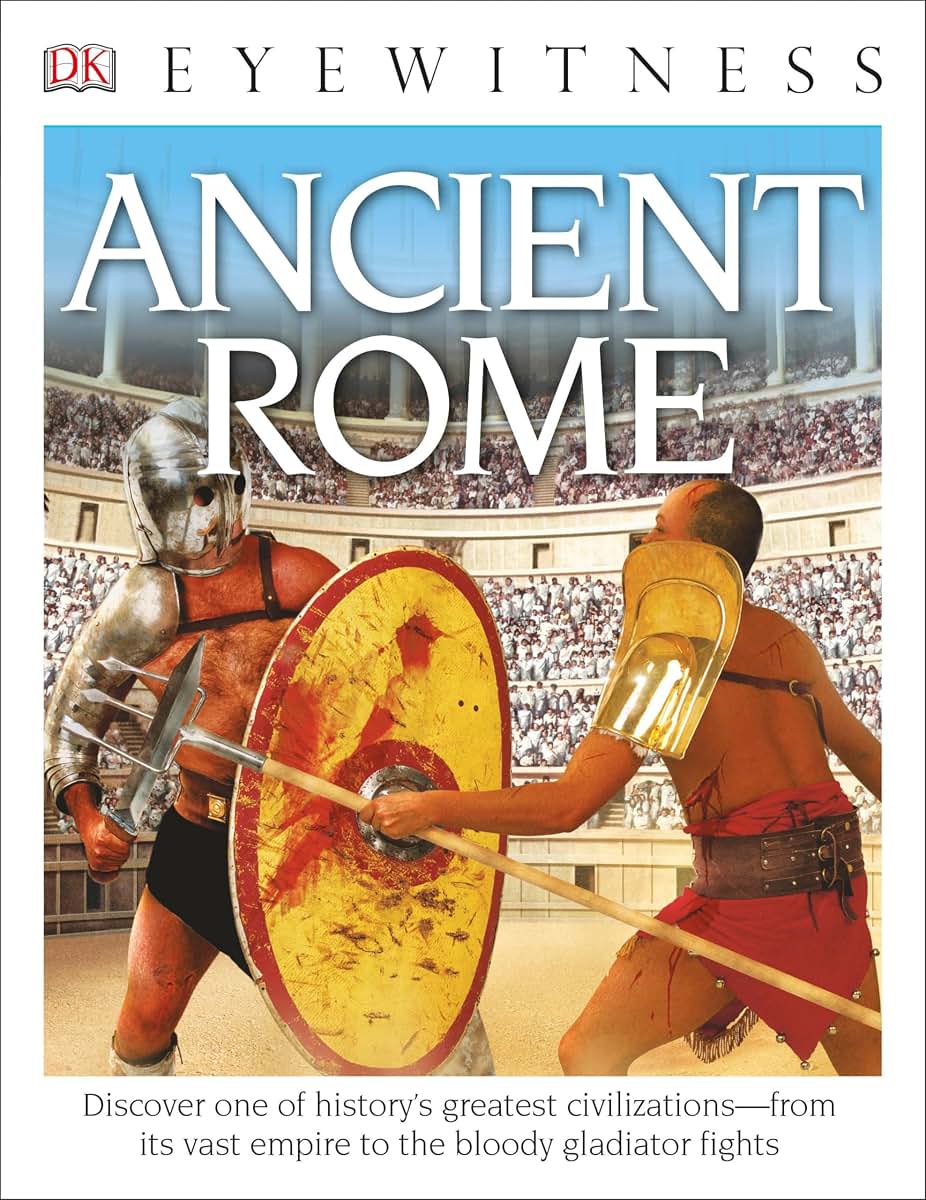 Eyewitness Ancient Rome: Discover One of History's Greatest Civilizations-from its Vast Empire to the Blo (DK Eyewitness)