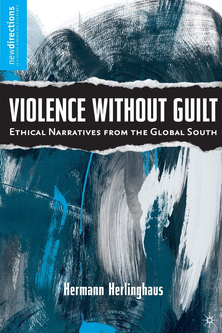 Violence without Guilt: Ethical Narratives from the Global South (New Directions in Latino American Cultures)