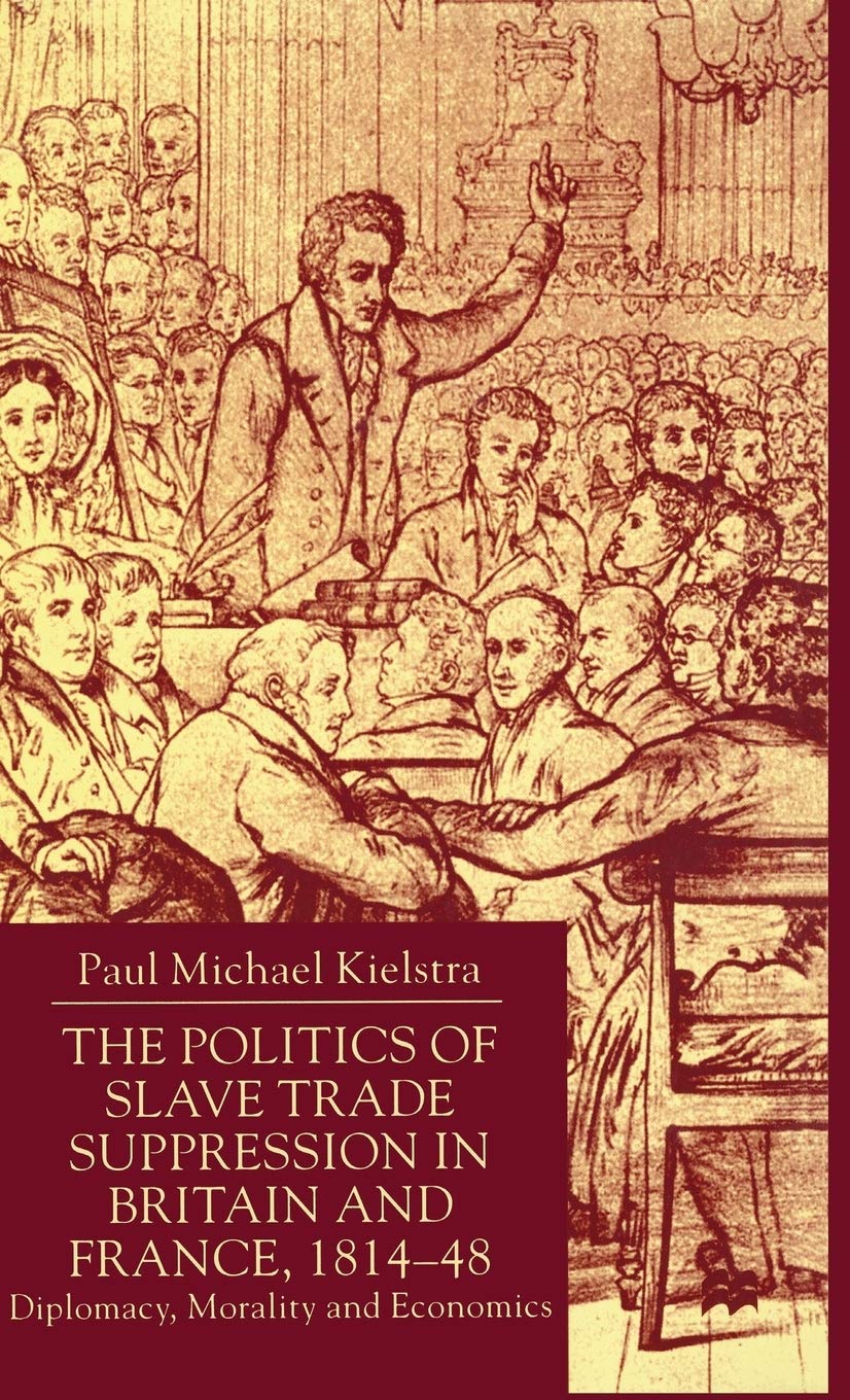 Politics of Slave Trade Suppression in Britain and France, 1814-48: Diplomacy, Morality and Economics