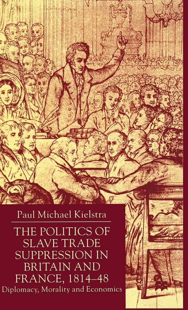 Politics of Slave Trade Suppression in Britain and France, 1814-48: Diplomacy, Morality and Economics