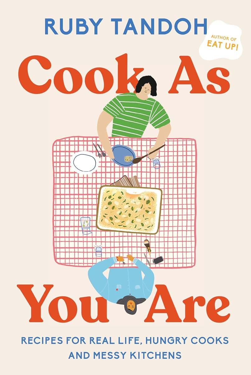 Cook As You Are: Recipes for Real Life, Hungry Cooks, and Me