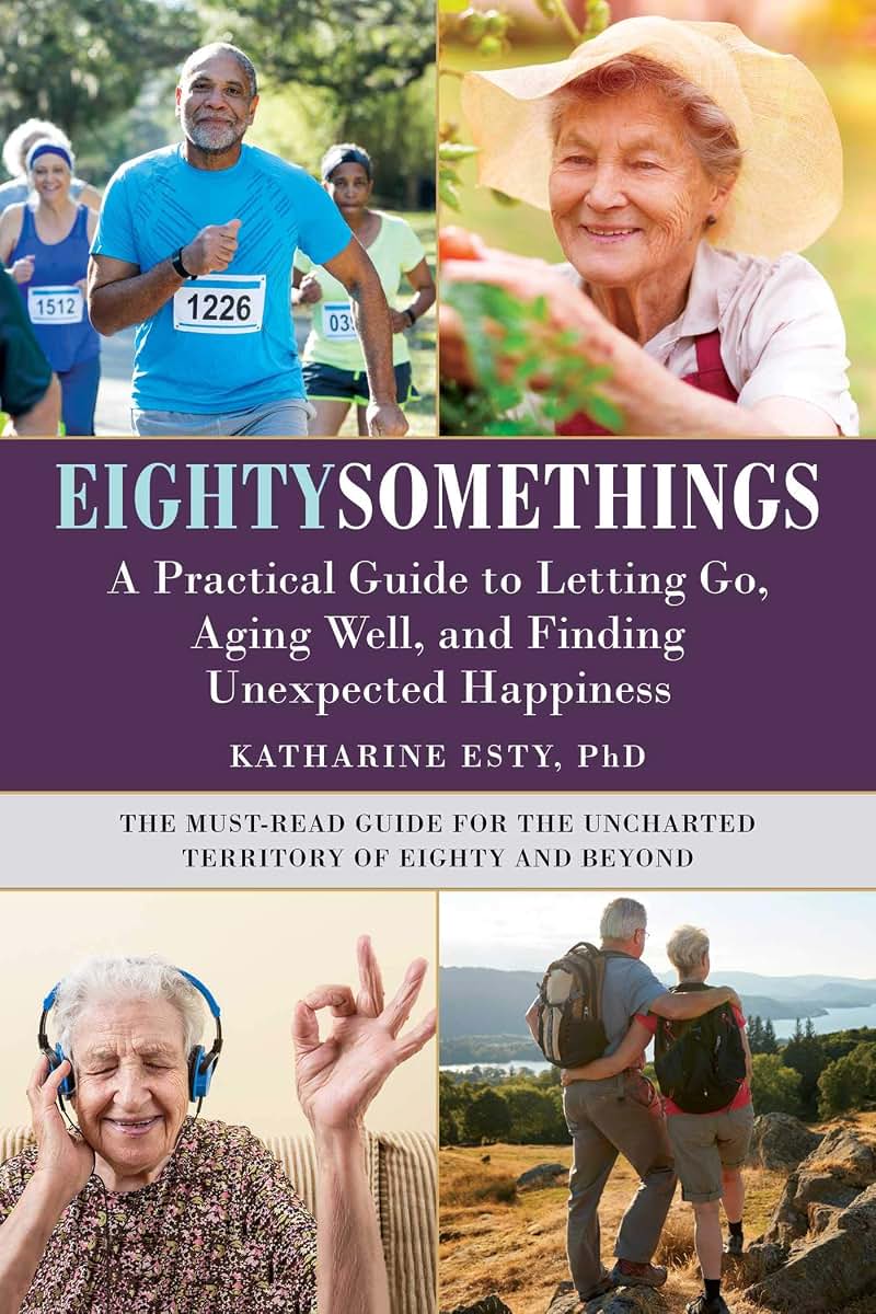 Eightysomethings: A Practical Guide to Letting Go, Aging Wel