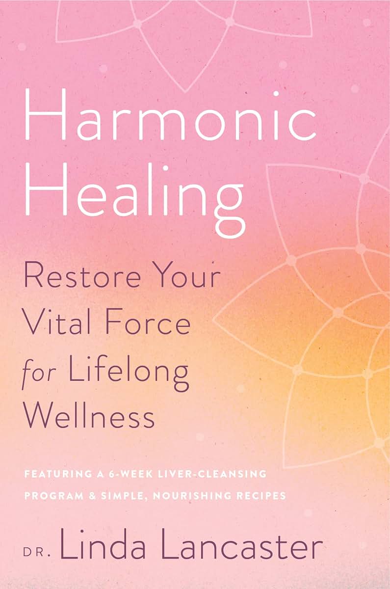 Harmonic Healing: Restore Your Vital Force for Lifelong Wellness